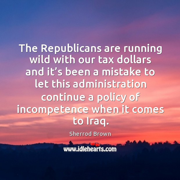 The republicans are running wild with our tax dollars Image