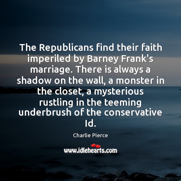 The Republicans find their faith imperiled by Barney Frank’s marriage. There is Image