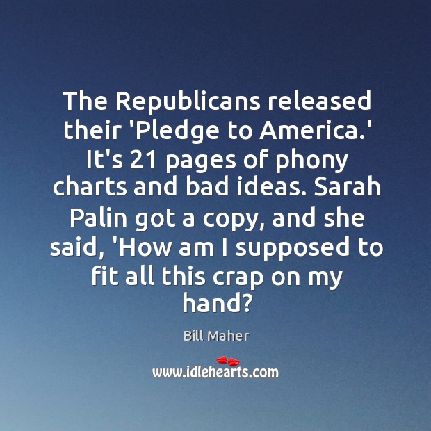 The Republicans released their ‘Pledge to America.’ It’s 21 pages of phony Bill Maher Picture Quote