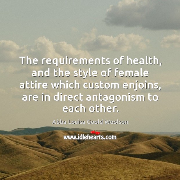 The requirements of health, and the style of female attire which custom Abba Louisa Goold Woolson Picture Quote