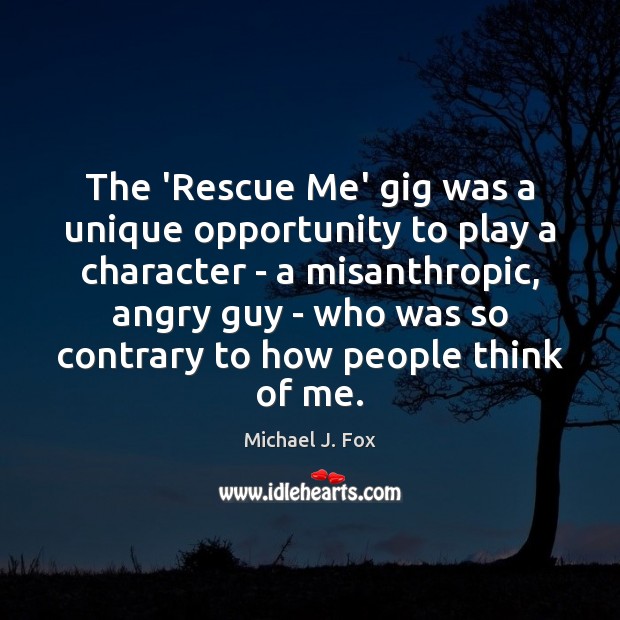 The ‘Rescue Me’ gig was a unique opportunity to play a character Michael J. Fox Picture Quote
