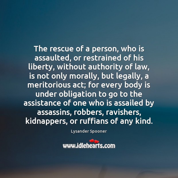 The rescue of a person, who is assaulted, or restrained of his Image