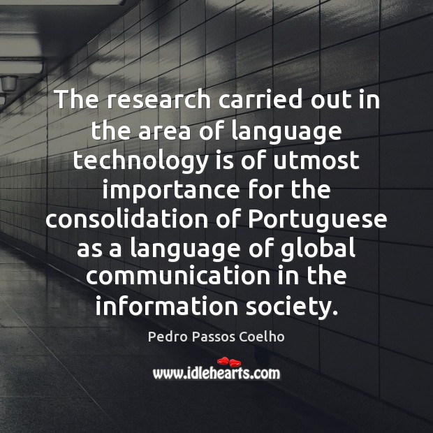 The research carried out in the area of language technology is of Pedro Passos Coelho Picture Quote