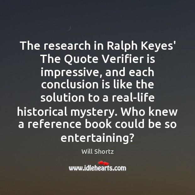 The research in Ralph Keyes’ The Quote Verifier is impressive, and each Will Shortz Picture Quote