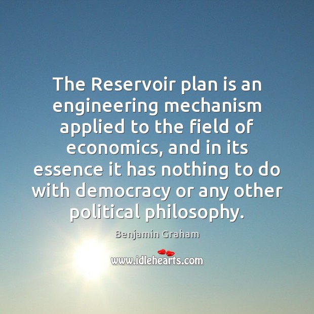 The Reservoir plan is an engineering mechanism applied to the field of Benjamin Graham Picture Quote