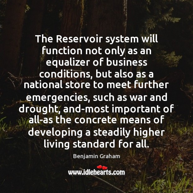 The Reservoir system will function not only as an equalizer of business Benjamin Graham Picture Quote