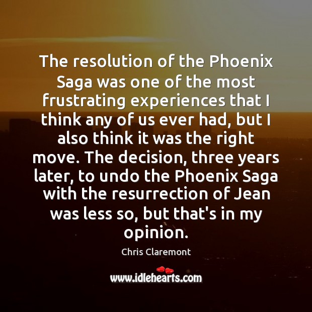 The resolution of the Phoenix Saga was one of the most frustrating Chris Claremont Picture Quote