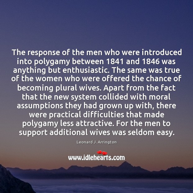 The response of the men who were introduced into polygamy between 1841 and 1846 Leonard J. Arrington Picture Quote