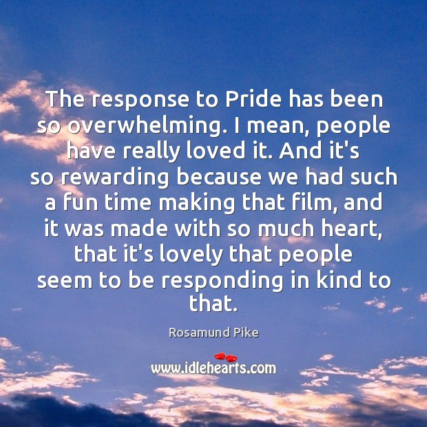 The response to Pride has been so overwhelming. I mean, people have Rosamund Pike Picture Quote
