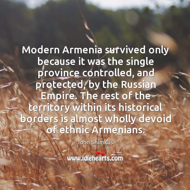 The rest of the territory within its historical borders is almost wholly devoid of ethnic armenians. 