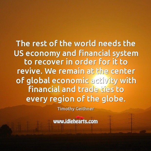The rest of the world needs the us economy and financial system to recover in order for it Image