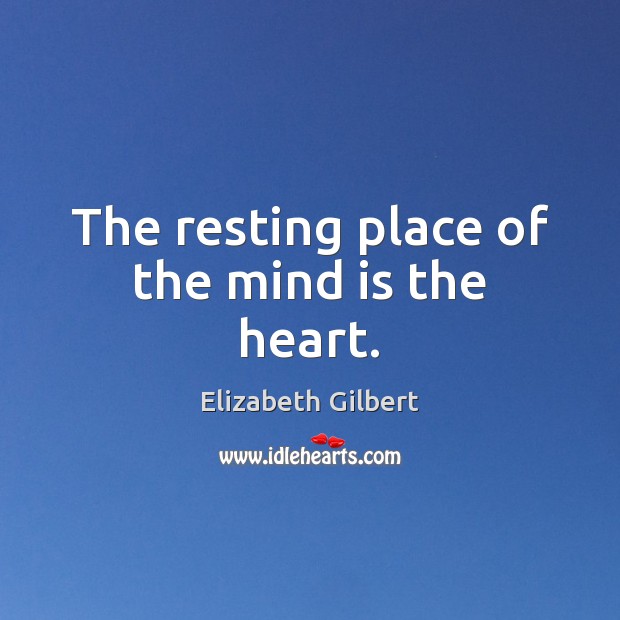 The resting place of the mind is the heart. Image