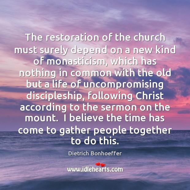 The restoration of the church must surely depend on a new kind Dietrich Bonhoeffer Picture Quote