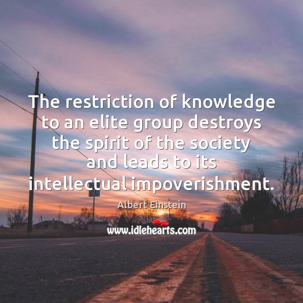 The restriction of knowledge to an elite group destroys the spirit of Image