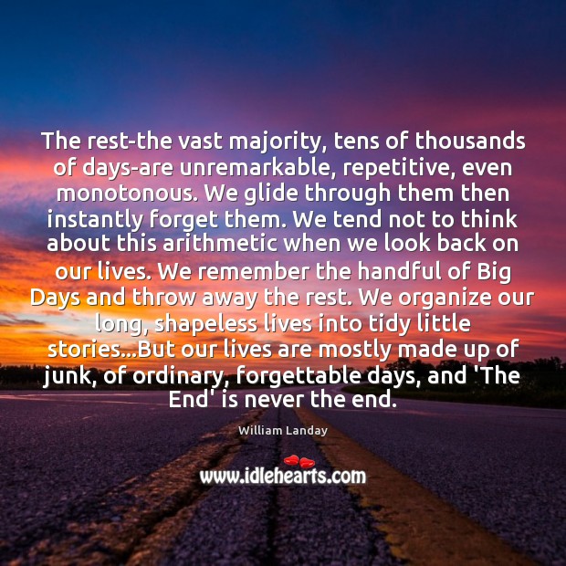 The rest-the vast majority, tens of thousands of days-are unremarkable, repetitive, even Image