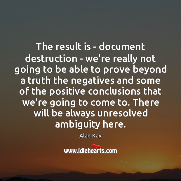 The result is – document destruction – we’re really not going to Image