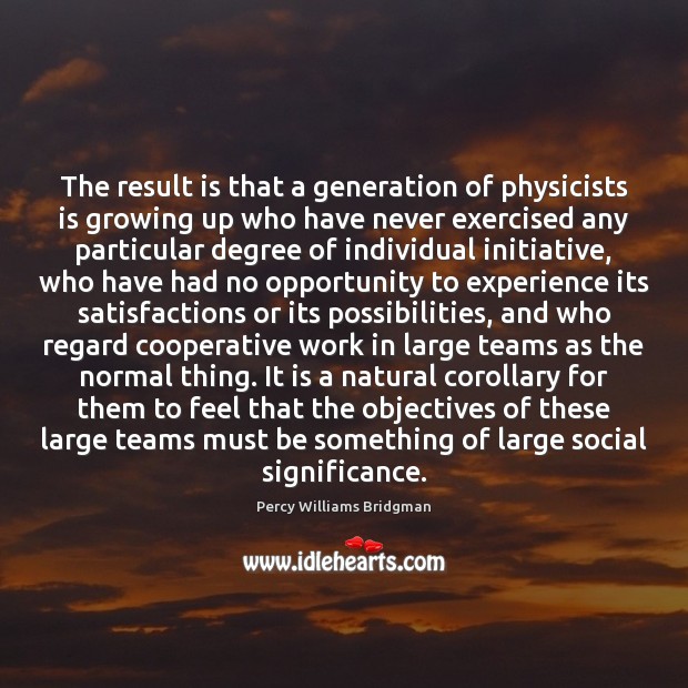 The result is that a generation of physicists is growing up who Percy Williams Bridgman Picture Quote