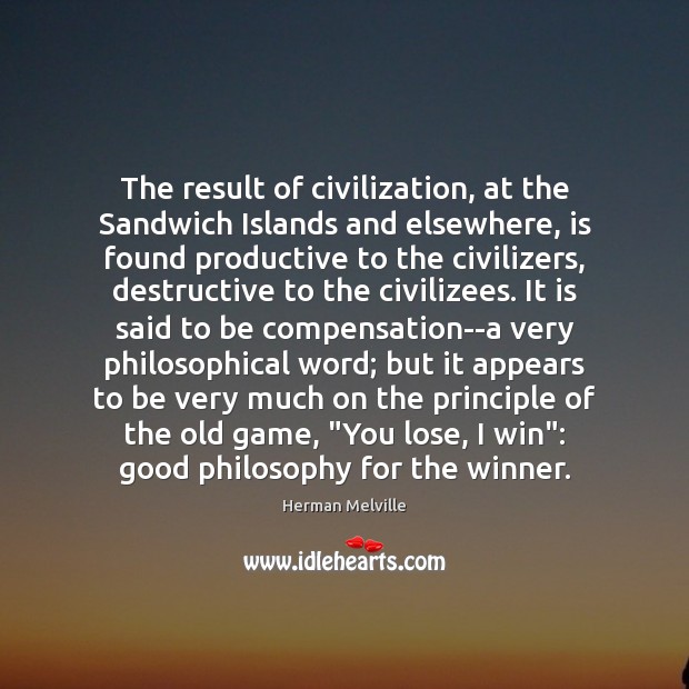 The result of civilization, at the Sandwich Islands and elsewhere, is found Herman Melville Picture Quote