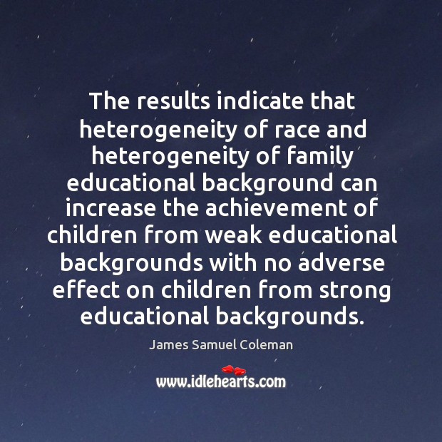 The results indicate that heterogeneity of race and heterogeneity of family educational background Image