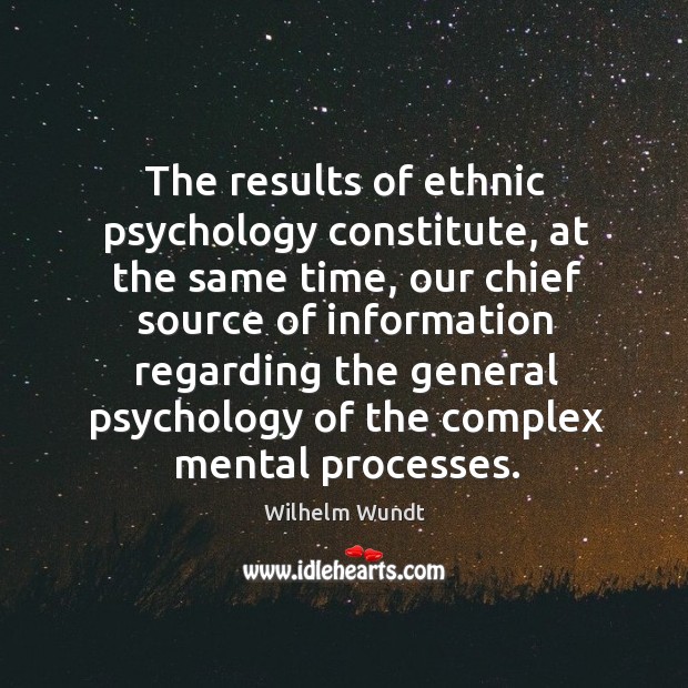 The results of ethnic psychology constitute, at the same time, our chief source of Image