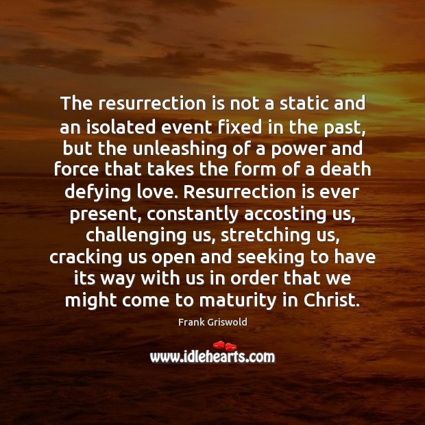 The resurrection is not a static and an isolated event fixed in Image
