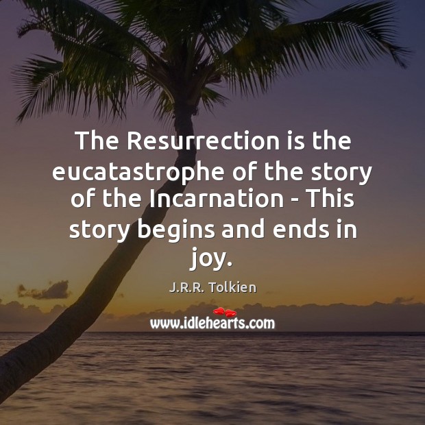 The Resurrection is the eucatastrophe of the story of the Incarnation – Image