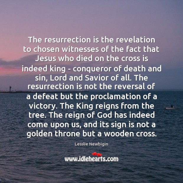 The resurrection is the revelation to chosen witnesses of the fact that Image