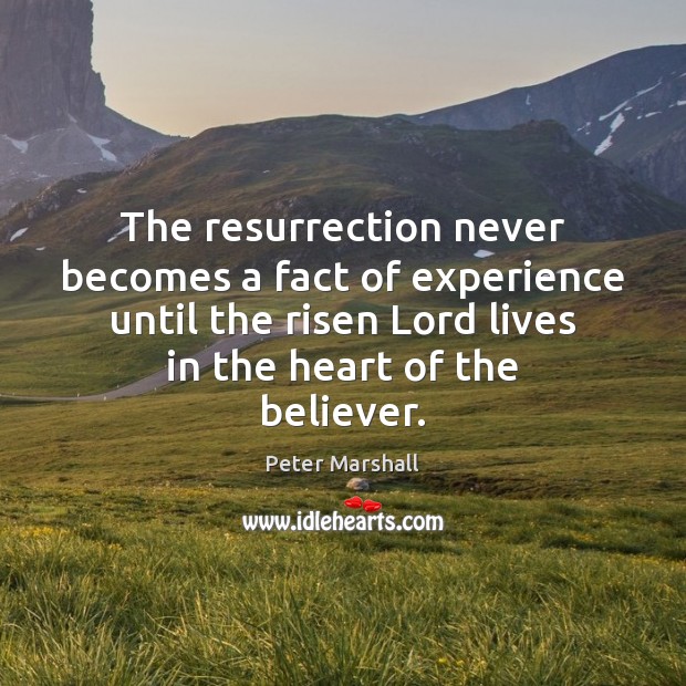 The resurrection never becomes a fact of experience until the risen Lord Peter Marshall Picture Quote