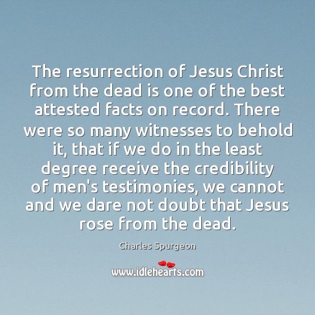 The resurrection of Jesus Christ from the dead is one of the Charles Spurgeon Picture Quote