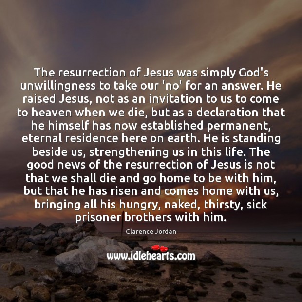 The resurrection of Jesus was simply God’s unwillingness to take our ‘no’ Clarence Jordan Picture Quote