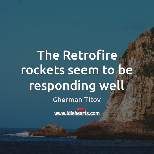 The Retrofire rockets seem to be responding well Image