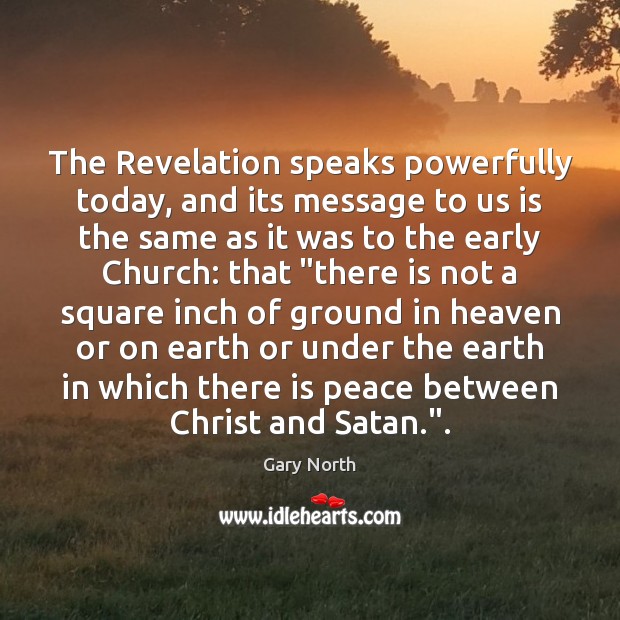 The Revelation speaks powerfully today, and its message to us is the Gary North Picture Quote