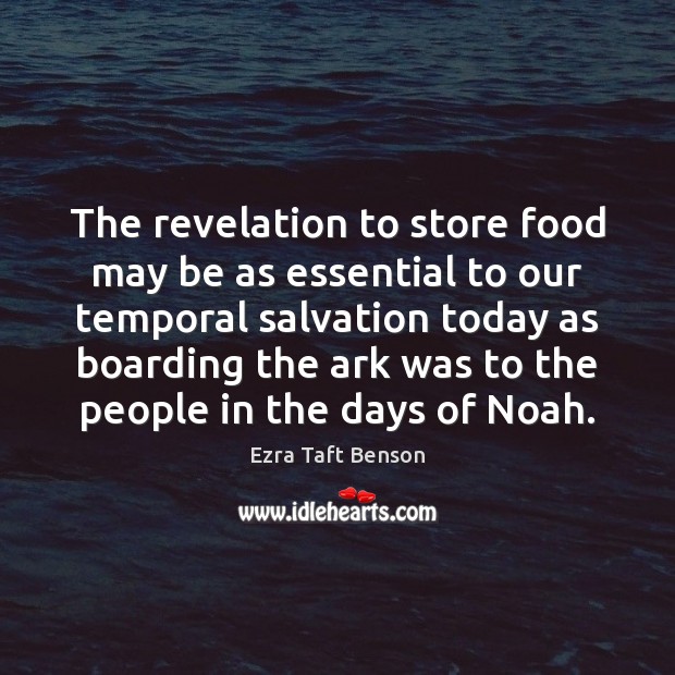 The revelation to store food may be as essential to our temporal Ezra Taft Benson Picture Quote