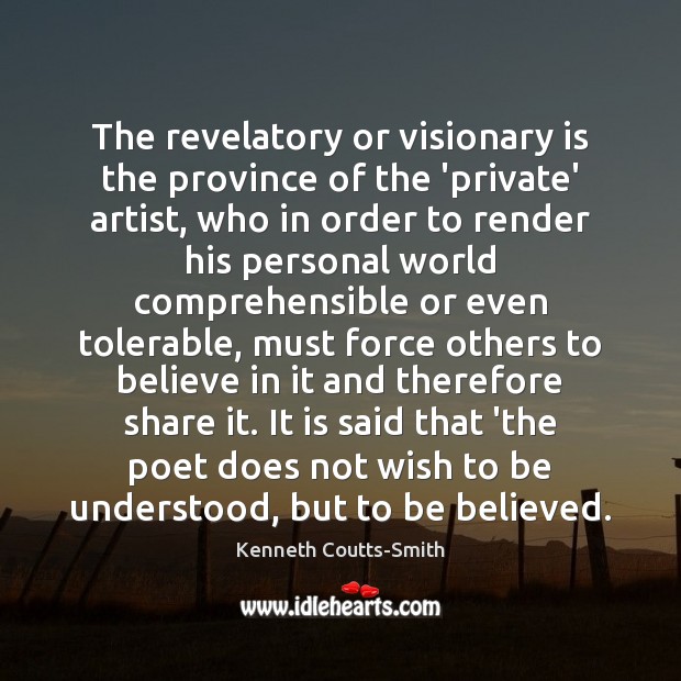 The revelatory or visionary is the province of the ‘private’ artist, who Image