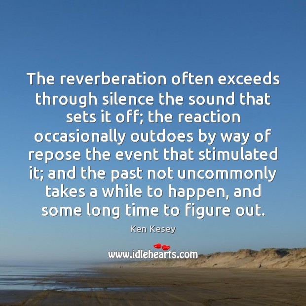 The reverberation often exceeds through silence the sound that sets it off; Image