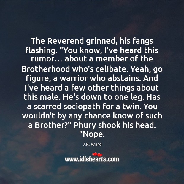 The Reverend grinned, his fangs flashing. “You know, I’ve heard this rumor… J.R. Ward Picture Quote
