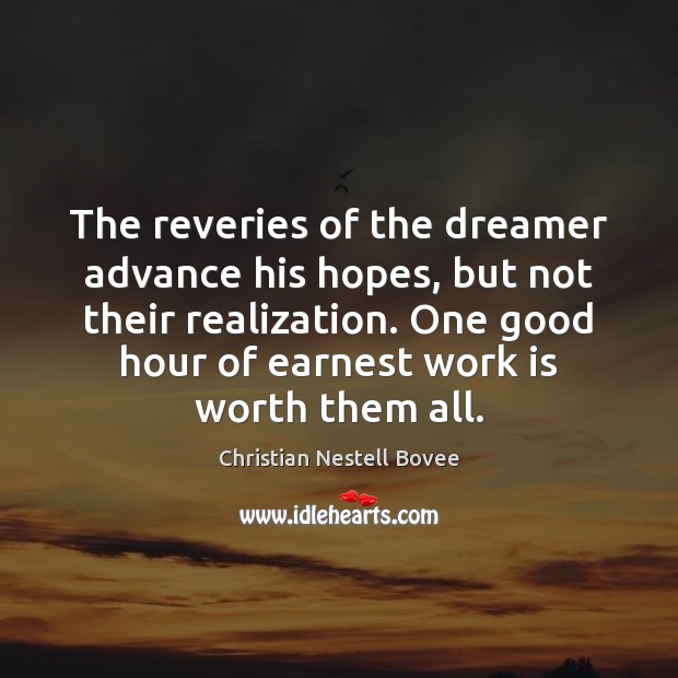 The reveries of the dreamer advance his hopes, but not their realization. Christian Nestell Bovee Picture Quote