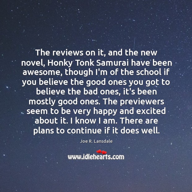The reviews on it, and the new novel, Honky Tonk Samurai have Joe R. Lansdale Picture Quote