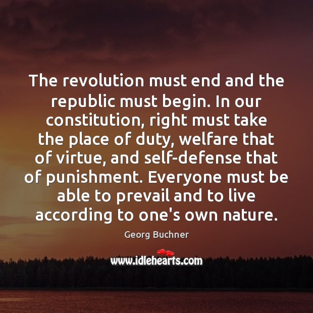 The revolution must end and the republic must begin. In our constitution, Image
