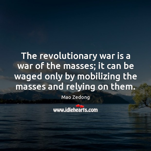 The revolutionary war is a war of the masses; it can be Image