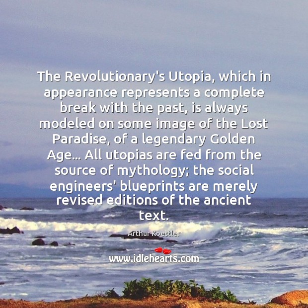 The Revolutionary’s Utopia, which in appearance represents a complete break with the Arthur Koestler Picture Quote