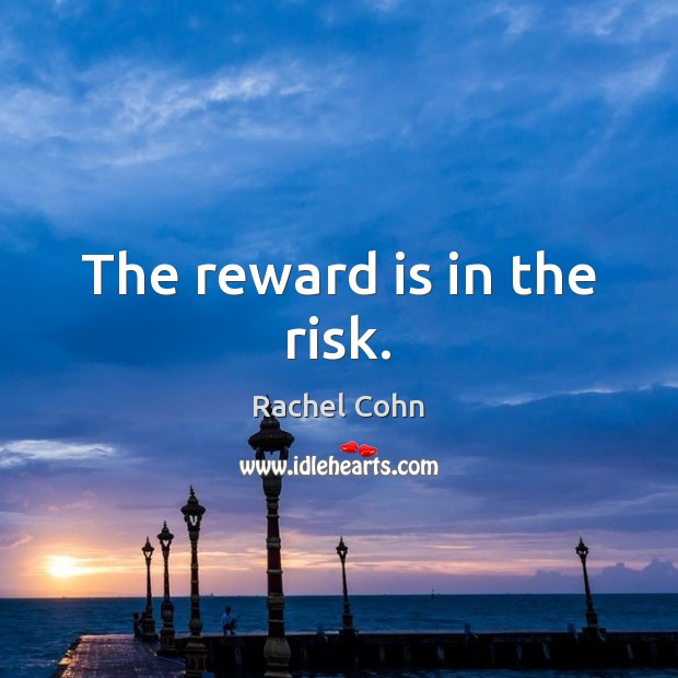 The reward is in the risk. Image