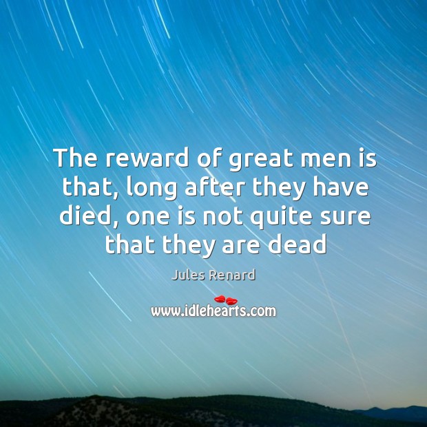 The reward of great men is that, long after they have died, Image
