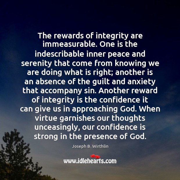 The rewards of integrity are immeasurable. One is the indescribable inner peace Integrity Quotes Image