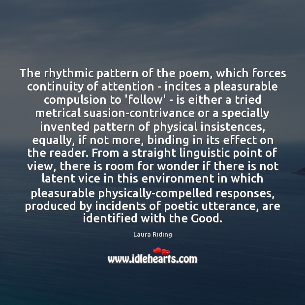 The rhythmic pattern of the poem, which forces continuity of attention – Image