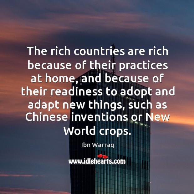The rich countries are rich because of their practices at home, and Ibn Warraq Picture Quote