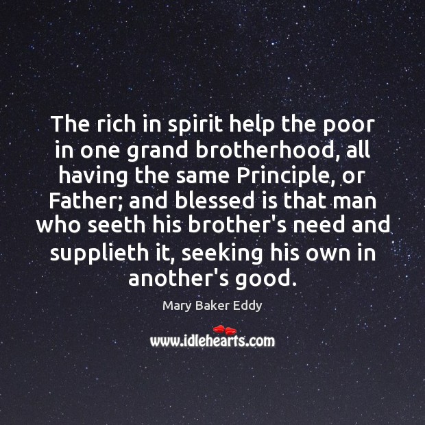 The rich in spirit help the poor in one grand brotherhood, all Mary Baker Eddy Picture Quote
