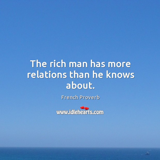 The rich man has more relations than he knows about. Image