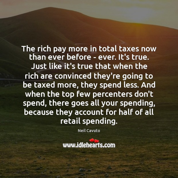 The rich pay more in total taxes now than ever before – Neil Cavuto Picture Quote