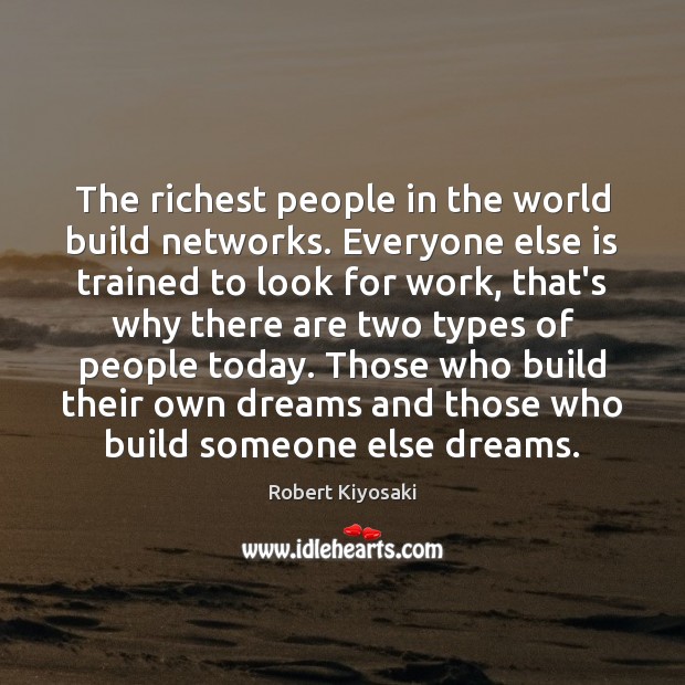 The richest people in the world build networks. Everyone else is trained Robert Kiyosaki Picture Quote